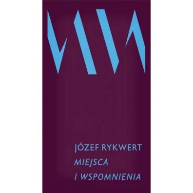 Miejsca i wspomnienia - J�zef  Rykwert