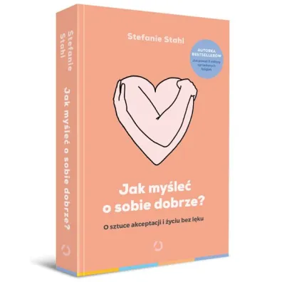 Jak my�le� o sobie dobrze? [wyd. 2]