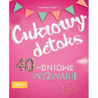 Cukrowy detoks 40-dniowe wyzwanie - Hannah  Frey
