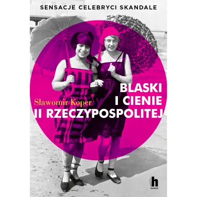 Blaski i cienie II Rzeczypospolitej. Sensacje, celebryci, skandale - S�awomir Koper