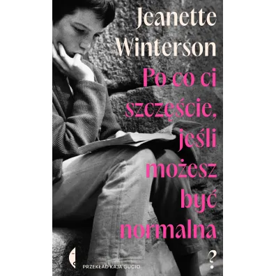 Po co ci szcz�cie, je�li mo�esz by� normalna? - Jeanette Winterson