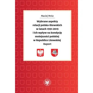 Wybrane aspekty relacji polsko-litewskich w latach 1991-2019 i ich wp�yw na kondycj� mniejszo�ci - Maciej Mr�z