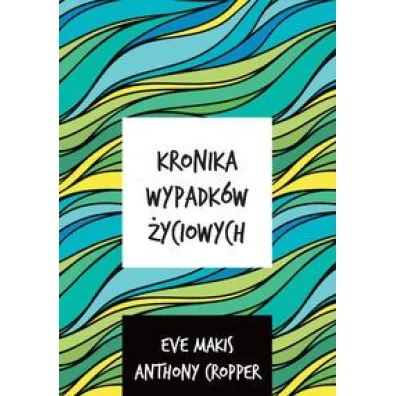 Kronika wypadk�w �yciowych - Eve Makis, Anthony Cropper