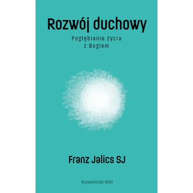 Rozw�j duchowy. Pog��bianie �ycia z Bogiem - Franz Jalics