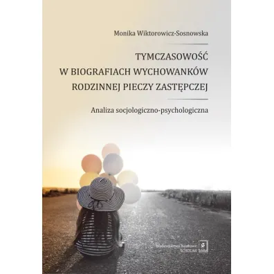 Tymczasowo�� w biografiach wychowank�w rodzinnej.. - Monika Wiktorowicz-Sosnowska