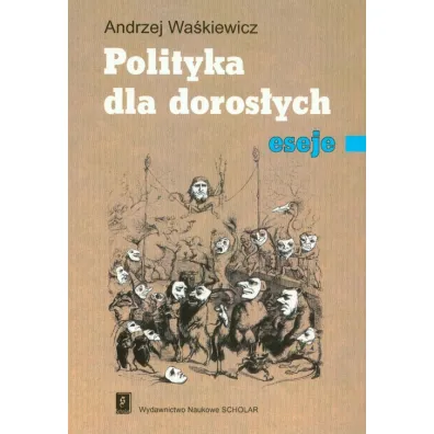Polityka dla doros�ych. Eseje - Andrzej Wa�kiewicz