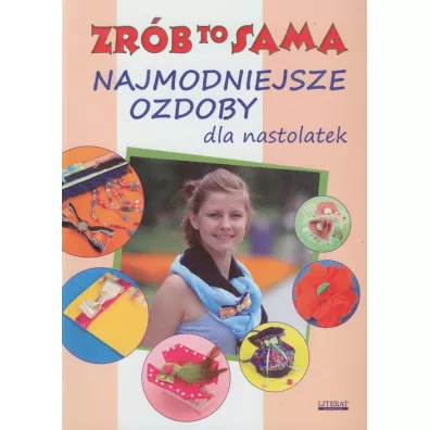 Najmodniejsze ozdoby dla nastolatek Zrb to sama - Katarzyna Jastrzbska