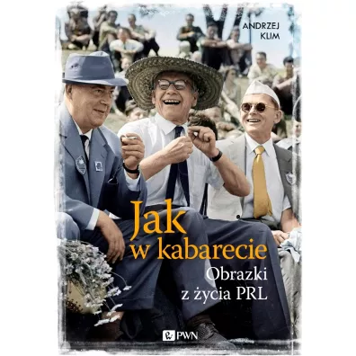 Jak w kabarecie. Obrazki z �ycia PRL - Andrzej Klim