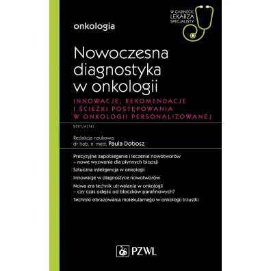 Nowoczesna diagnostyka w onkologii Innowacje, rekomendacje i �cie�ki post�powania w onkologii personalizowanej. Onkologia. W gabinecie lekarza specjalisty - Paula  Dobosz