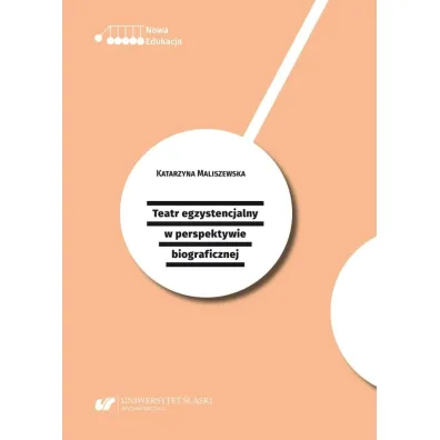 Teatr egzystencjalny w perspektywie biograficznej - Katarzyna Maliszewska