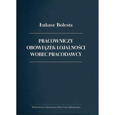 Pracowniczy obowi�zek lojalno�ci wobec pracodawcy - �ukasz Bolesta