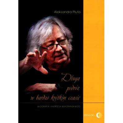 D�uga podr� w bardzo kr�tkim czasie. Biografia Andrzeja Bukowi�skiego - Aleksandra Pluta