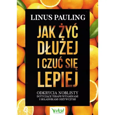 Jak �y� d�u�ej i czu� si� lepiej - Pauling Linus