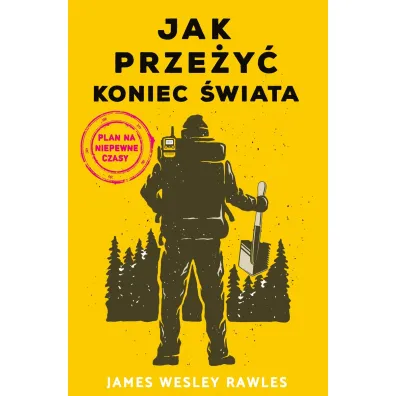 Jak prze�y� koniec �wiata. Plan na niepewne czasy - James Wesley Rawles