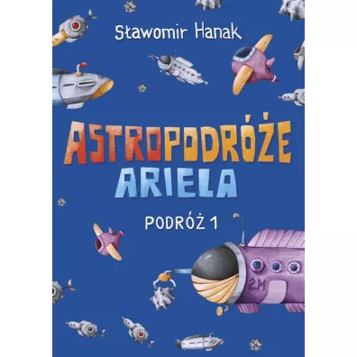 Astropodr�e Ariela. Podr� 1 - S�awomir Hanak