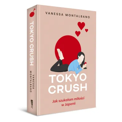 Tokyo Crush. Jak szuka�am mi�o�ci w Japonii
