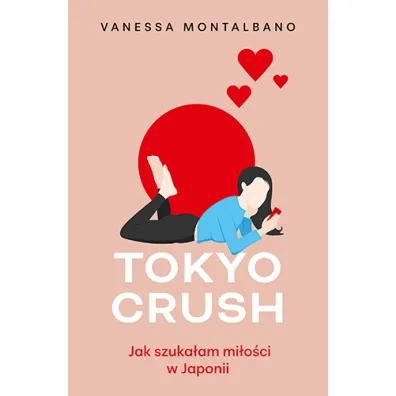 Tokyo Crush. Jak szuka�am mi�o�ci w Japonii