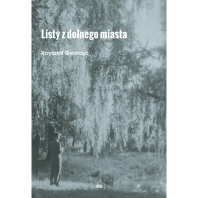 Listy z dolnego miasta - Krzysztof Gedroy�