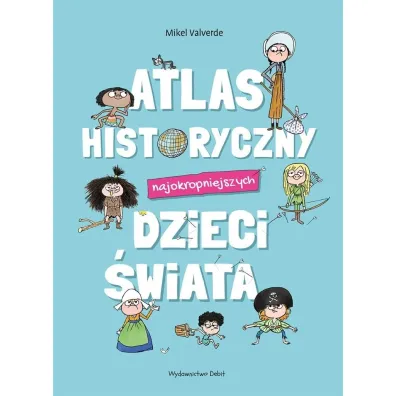 Atlas historyczny najokropniejszych dzieci �wiata - Mikel Valverde
