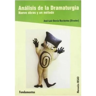 Analisis de la dramaturgia Nueve obras y un metodo - Jose Luis Garcia Barrientos
