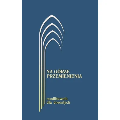 Na g�rze przemienienia. Modlitewnik dla doros�ych granatowy - Jerzy Lech Kontkowski
