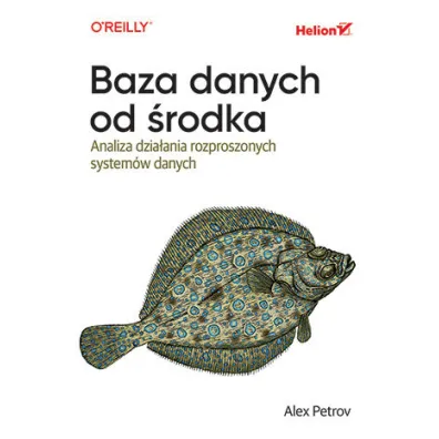Baza danych od �rodka. Analiza dzia�ania rozproszonych system�w danych - Alex Petrov