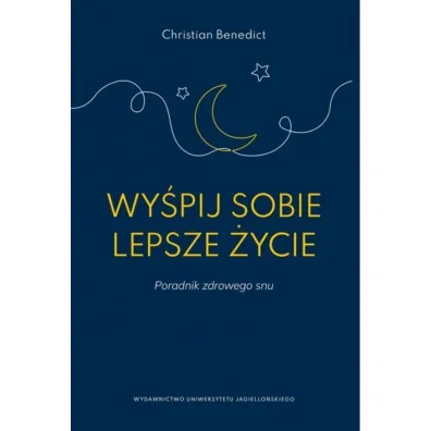Wy�pij sobie lepsze �ycie. Poradnik zdrowego snu - Christian Benedict