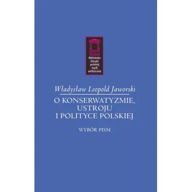 O konserwatyzmie, ustroju i polityce - W�adys�aw Leopold Jaworski