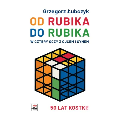 Od Rubika do Rubika. W cztery oczy z ojcem i synem - Grzegorz �ubczyk