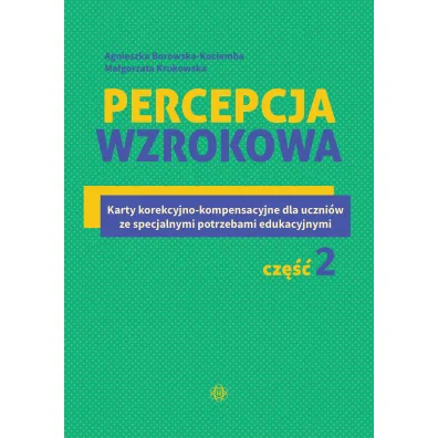 Percepcja wzrokowa Karty korekcyjno-kompensacyjne dla uczni�w ze specjalnymi potrzebami edukacyjnymi Cz�� 2 - Agnieszka Borowska-Kociemba, Ma�gorzata Krukowska