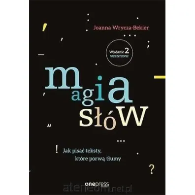 Magia s��w. Jak pisa� teksty, kt�re porw� t�umy (wydanie 2 rozszerzone) - Joanna Wrycza-Bekier
