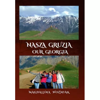 Nasza Gruzja. Our Geogria - Magdalena  Wo�niak
