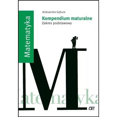 Matematyka. Kompendium maturalne. Zakres podstawowy - Aleksandra G�bura
