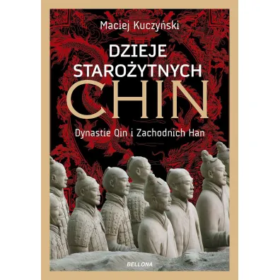 Dzieje staro�ytnych Chin. Dynastie Qin i Zachodnich Han - Maciej Kuczy�ski