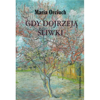 Gdy dojrzej� �liwki - Maria Orciuch
