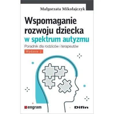 Wspomaganie rozwoju dziecka w spektrum autyzmu. Poradnik dla rodzic�w i terapeut�w - Ma�gorzata Miko�ajczak