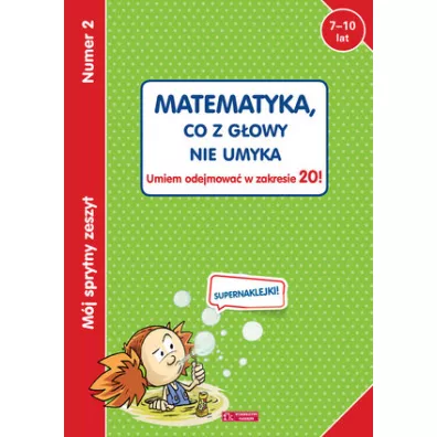 M�j sprytny zeszyt 2. Matematyka, co z g�owy nie umyka. Umiem odejmowa� w zakresie 20!