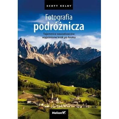 Fotografia podr�nicza. Tajemnice zawodowc�w wyja�nione krok po kroku - Scott Kelby