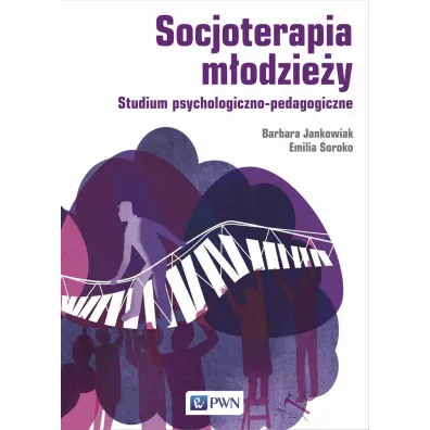 Socjoterapia m�odzie�y. Studium psychologiczno-pedagogiczne - Emilia Soroko, Barbara Jankowiak