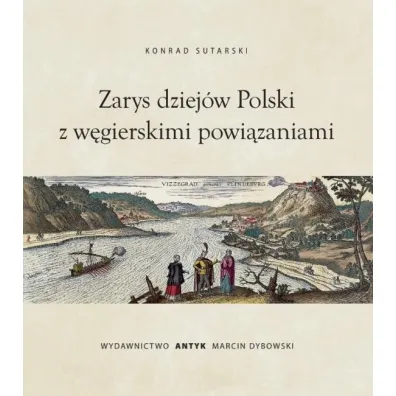 Zarys dziej�w Polski z powi�zaniami w�gierskimi - Konrad  Sutarski