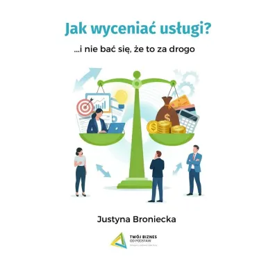 Jak wycenia� us�ugi i nie ba� si�, �e to za drogo - Justyna  Broniecka