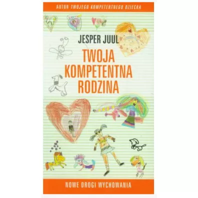 Twoja kompetentna rodzina. Nowe drogi wychowania - Jesper Juul