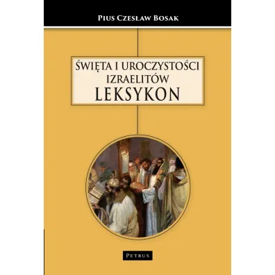 �wi�ta i uroczysto�ci Izraelit�w Leksykon - Pius Czes�aw Bosak