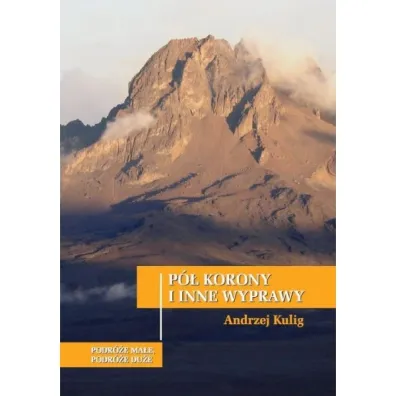 P� korony i inne wyprawy - Andrzej  Kuig
