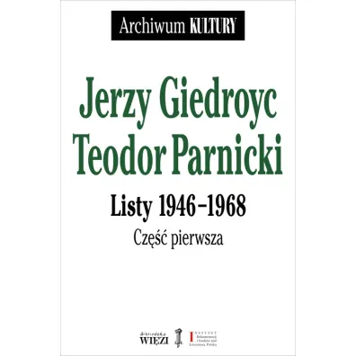Jerzy Giedroyc - Teodor Parnicki. Listy 1946-1968. Cz�� 1-2 - Giedroyc Jerzy Parnicki Teodor