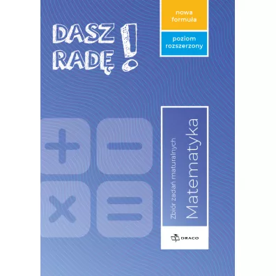 Dasz rad�! Matematyka. Zbi�r zada� maturalnych. Zakres rozszerzony
