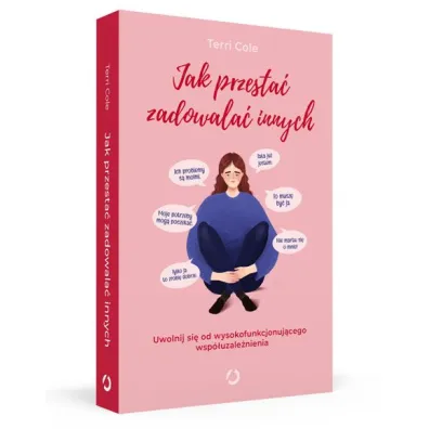 Jak przesta� zadowala� innych. Uwolnij si� od wysokofunkcjonuj�cego wsp�uzale�nienia