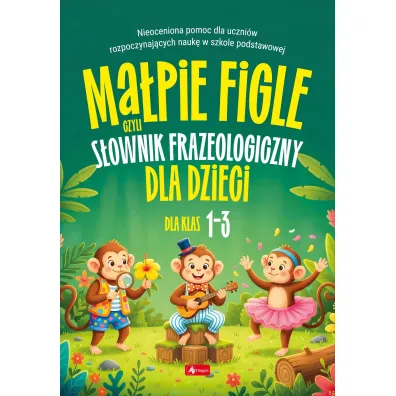 Ma�pie figle, czyli s�ownik frazeologiczny dla dzieci