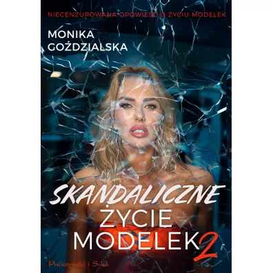 Skandaliczne �ycie modelek 2 - Monika  Go�dzialska