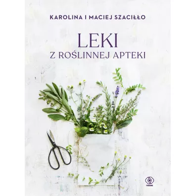 Leki z rolinnej apteki - Karolina Szacio, Maciej Szacio